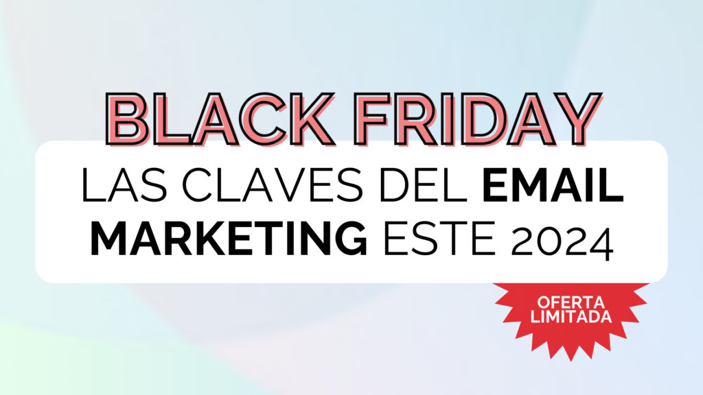 Black Friday 2024: Las claves del Email Marketing