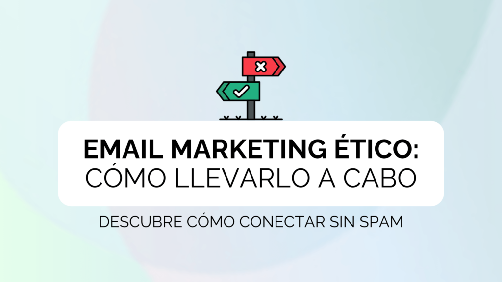 Email Marketing Ético: Cómo llevarlo a cabo